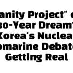 Vanity Project” or 30-Year Dream? Korea’s Nuclear Submarine Debate Is Getting Real