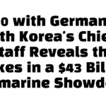50-50 with Germany” — South Korea’s Chief of Staff Reveals the Stakes in a $43 Billion Submarine Showdown