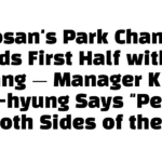 Doosan’s Park Chan-ho Ends First Half with a Bang — Manager Kim Won-hyung Says “Perfect on Both Sides of the Ball