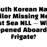 South Korean Navy Sailor Missing Near East Sea NLL — What Happened Aboard the Frigate?