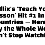 Netflix’s ‘Teach You a Lesson’ Hit #1 in 46 Countries — Here’s Why the Whole World Can’t Stop Watching
