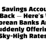 10% Savings Accounts Are Back — Here’s Why Korean Banks Are Suddenly Offering Sky-High Rates