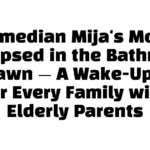 Comedian Mija’s Mom Collapsed in the Bathroom at Dawn — A Wake-Up Call for Every Family with Elderly Parents
