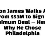 LeBron James Walks Away From $53M to Sign a Minimum Deal — Here’s Why He Chose Philadelphia